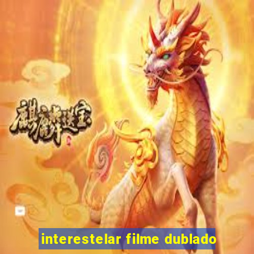 interestelar filme dublado